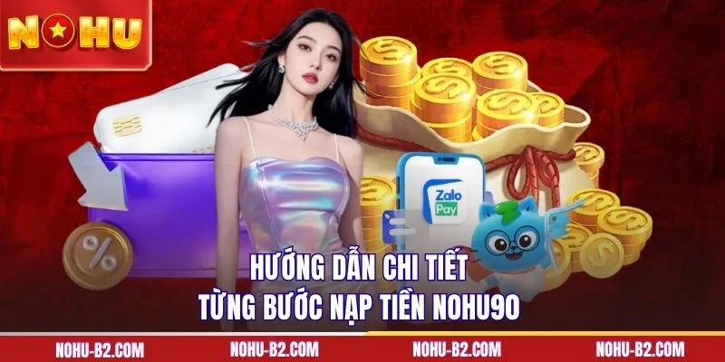 Hướng dẫn chi tiết từng bước nạp tiền NOHU90